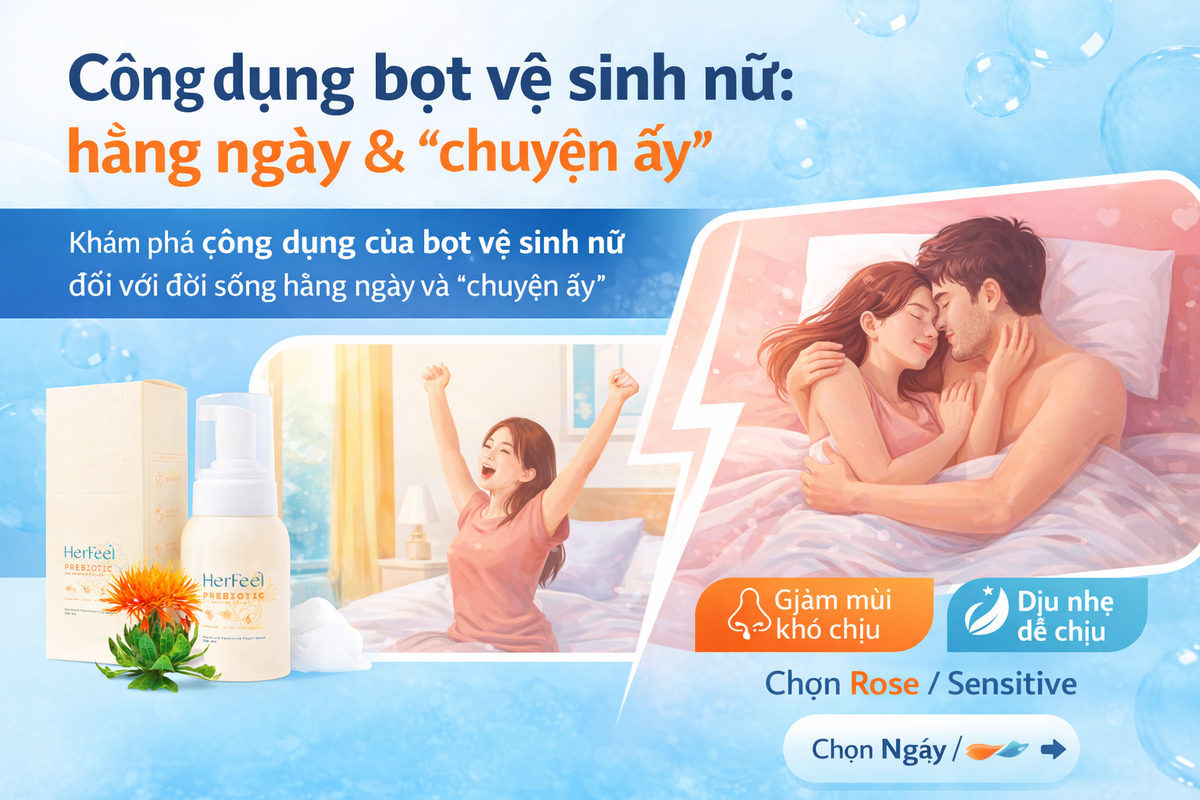 Công dụng bọt vệ sinh nữ: hằng ngày & “chuyện ấy”
