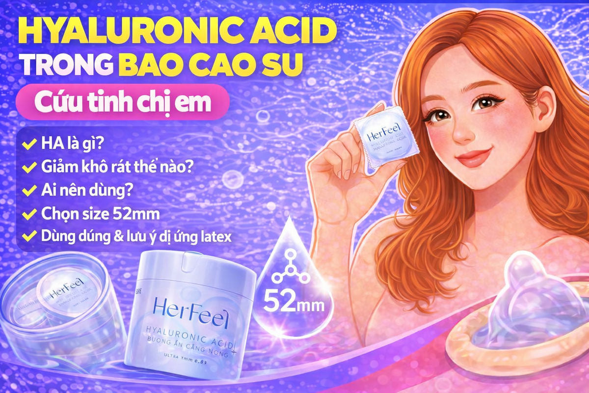 Hyaluronic Acid Trong Bao Cao Su - Cứu tinh chị em
